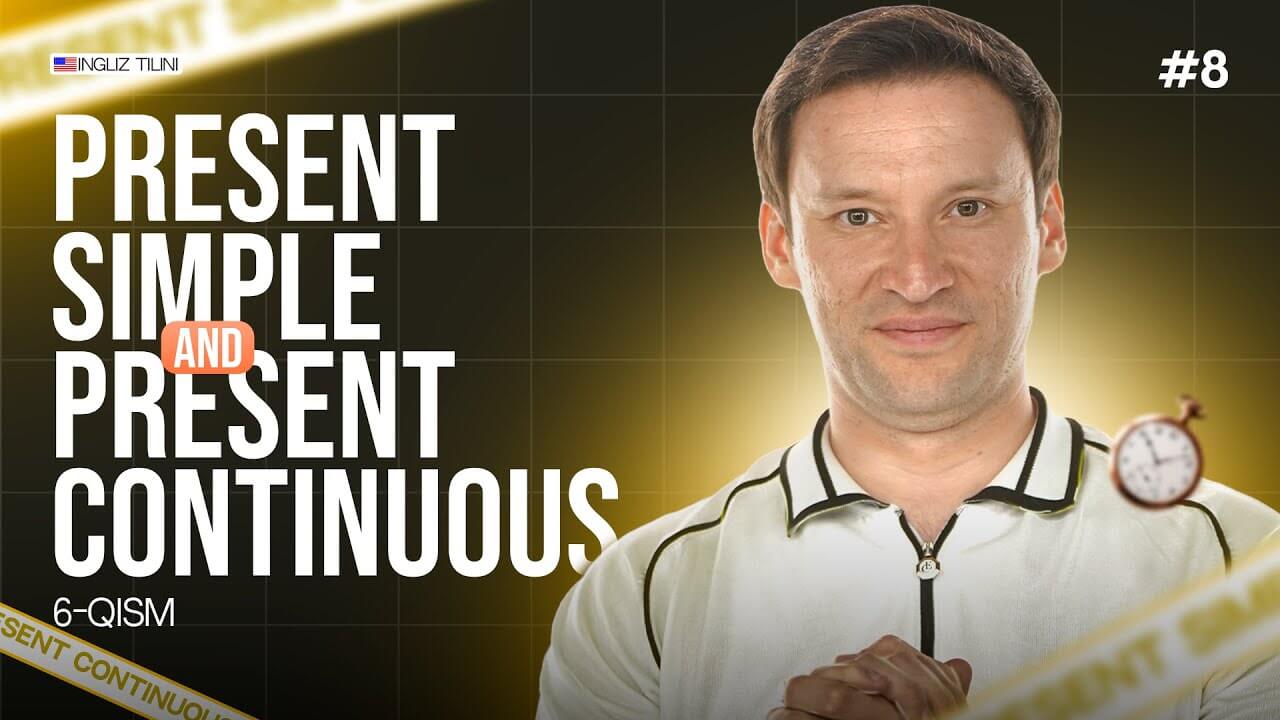 📢 Dars №8: Present Simple va Present Continuous